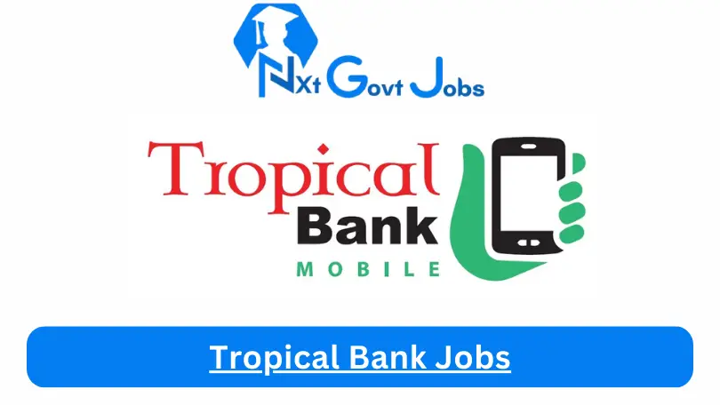 Tropical Bank Jobs 2024 Apply Online @www.trobank.com