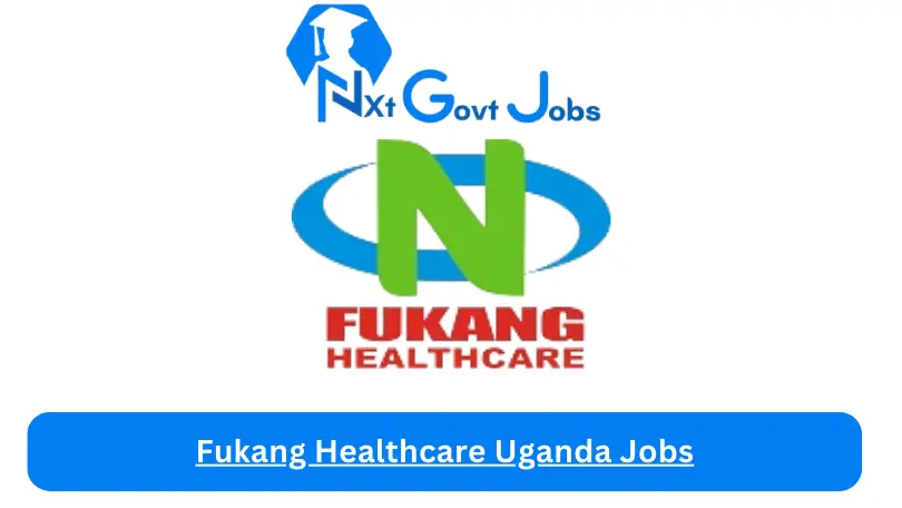 Fukang Healthcare Uganda Jobs